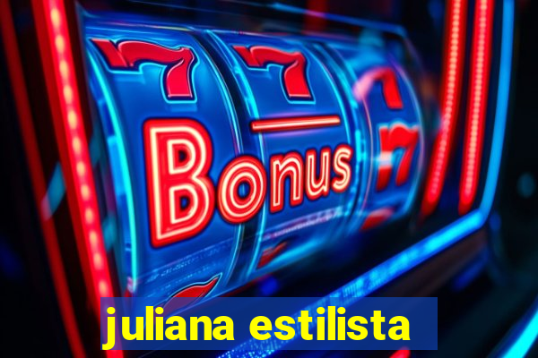 juliana estilista